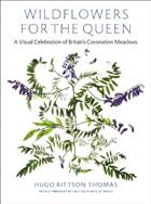 Wildflowers for the Queen: A Visual Celebration of Britain's Coronation Meadows