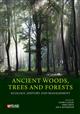 Ancient Woods, Trees and Forests: Ecology, History and Management
