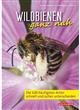 Wildbienen ganz nah: Die 100 häufigsten Arten schnell und sicher unterscheiden [Wild bees up close: Differentiate the 100 most common species quickly and reliably]