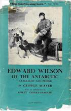 Edward Wilson of the Antarctic: naturalist and friend together with a memoir of Oriana Wilson