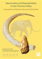 Mammoths and Neanderthals in the Thames Valley: Excavations at Stanton Harcourt Oxfordshire