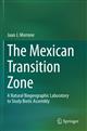 The Mexican Transition Zone: A Natural Biogeographic Laboratory to Study Biotic Assembly