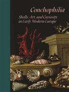 Conchophilia: Shells, Art, and Curiosity in Early Modern Europe