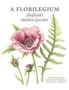 A Florilegium: Sheffield's Hidden Garden