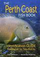 The Perth Coast Fish Book: Identification Guide Mandurah to Two Rocks
