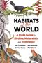 Habitats of the World: A Field Guide for Birders, Naturalists, and Ecologists