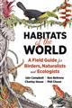 Habitats of the World: A Field Guide for Birders, Naturalists, and Ecologists