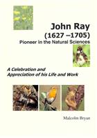 John Ray (1627-1705) Pioneer in the Natural Sciences: A Celebration and Appreciation of His Life and Work