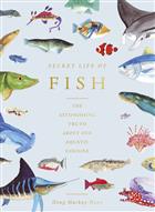 The Secret Life of Fish: The Astonishing Truth about our Aquatic Cousins