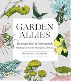 Garden Allies: Discover the Many Ways Insects, Birds and Other Animals Keep Your Garden Beautiful and Thriving
