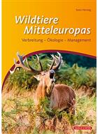 Wildtiere Mitteleuropas: Verbreitung - Ökologie - Management [Wildlife of Central Europe: Dissemination - Ecology - Management]