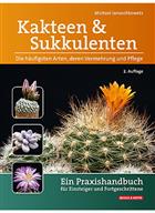 Kakteen & Sukkulenten: Die häufigsten Arten, deren Vermehrung und Pflege. Ein Praxishandbuch für Einsteiger und Fortgeschrittene [Cacti & succulents: The most common species, their reproduction and care. A practical manual for beginners and advanced users