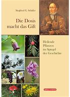Die Dosis macht das Gift: Heilende Pflanzen im Spiegel der Geschichte [The dose makes the poison: Healing plants in the mirror of history