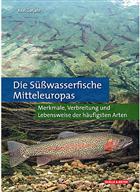 Die Süßwasserfische Mitteleuropas Merkmale, Verbreitung und Lebensweise der häufigsten Arten [The freshwater fish of Central Europe: Characteristics, distribution and way of life of the most common species]