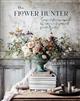 The Flower Hunter: Seasonal Flowers Inspired by Nature and Gathered from the Garden