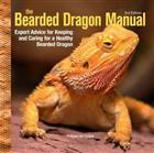 Bearded Bearded Dragon Manual: Expert Advice for Keeping and Caring For a Healthy Bearded Dragon