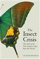The Insect Crisis: The Fall of the Tiny Empires that Run the World