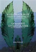 A Celebration of Sweet Chestnut: Natural and Social History / Sa majesté le châtaignier: Histoire naturelle et sociale