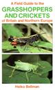 A Field Guide to the Grasshoppers and Crickets of Britain and Northern Europe