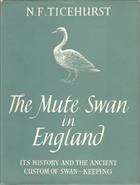 The Mute Swan in England: Its History, and the Ancient Custom of Swan-Keeping