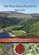 The Wild Food Plants of Ireland: The complete guide to their recognition, foraging, cooking, history and conservation