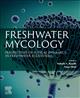 Freshwater Mycology: Perspectives of Fungal Dynamics in Freshwater Ecosystems