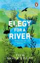 Elegy For a River: Whiskers, Claws and Conservation's Last, Wild Hope