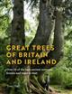 Great Trees of Britain and Ireland: Over 70 of the best ancient avenues, forests and trees to visit