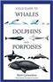 Field Guide to Whales, Dolphins and Porpoises 