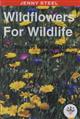 Wildflowers for Wildlife:  Plants to make your garden wildlife friendly