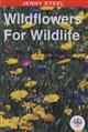 Wildflowers for Wildlife:  Plants to make your garden wildlife friendly