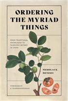 Ordering the Myriad Things: From Traditional Knowledge to Scientific Botany in China