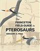 The Princeton Field Guide to Pterosaurs