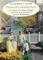 Plants of Colonial Days: A Guide to One Hundred & Sixty Flowers, Shrubs, and Trees in the Gardens of Colonial Williamsburg