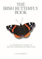 The Irish Butterfly Book: A Complete Guide to the Butterflies of Ireland: 2021