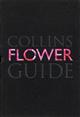 Collins Flower Guide The most complete guide to the flowers of Britain & Europe