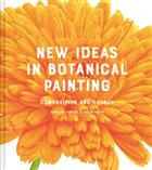 New Ideas in Botanical Painting: composition and colour