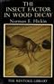 The Insect Factor in Wood Decay: An Account of Wood-boring Insects with particular reference to Timber Indoors