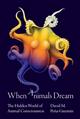 When Animals Dream: The Hidden World of Animal Consciousness