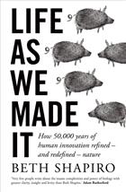 Life as We Made It: How 50,000 years of human innovation refined - and redefined - nature Life as We Made It: How 50,000 years of human innovation refined - and redefined - nature