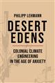 Desert Edens: Colonial Climate Engineering in the Age of Anxiety
