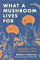 What a Mushroom Lives For: Matsutake and the Worlds They Make