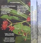 The Terrestrial Protected Areas of Madagascar: Their History, Description, and Biota / Les Aires protégées Terrestres de Magagascar: Leur Histoire, Description et Biote