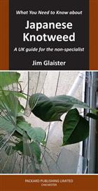 What You Need to Know about Japanese Knotweed: A UK guide for the non-specialist: 2022