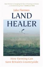 Land Healer: How Farming Can Save Britain's Countryside
