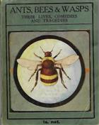 Ants, Bees and Wasps: Their Lives; Loves and Tragedies