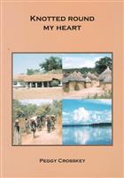 Knotted Round My Heart: Recollections of Life in Nigeria 1952-1959