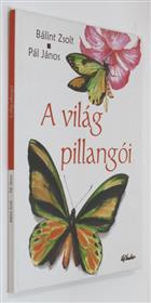 A világ pillangói 1. rész: Apollók, Böngörök, Csillangók és rokonaik [Butterflies of the World Pt 1: Apollos, Swallowtails, Birdwings and their relatives]