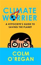 Climate Worrier: A Hypocrite's Guide to Saving the Planet