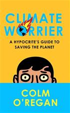 Climate Worrier: A Hypocrite's Guide to Saving the Planet